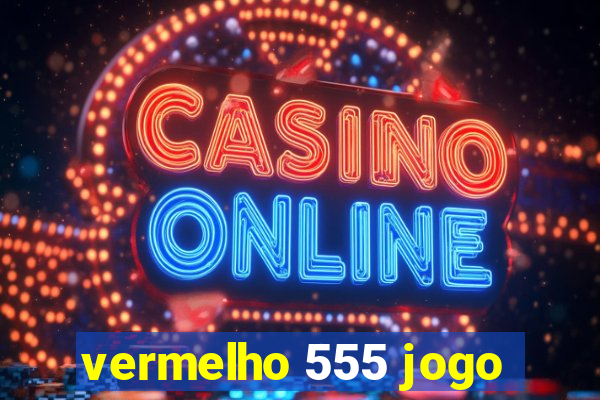 vermelho 555 jogo